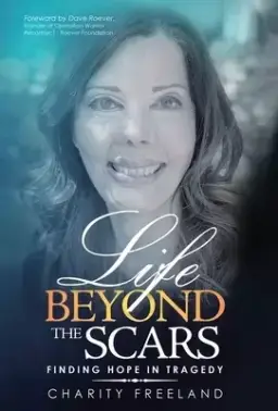 Life Beyond the Scars: Finding Hope in Tragedy