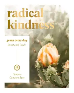 Radical Kindness: Jesus Every Day Devotional Guide