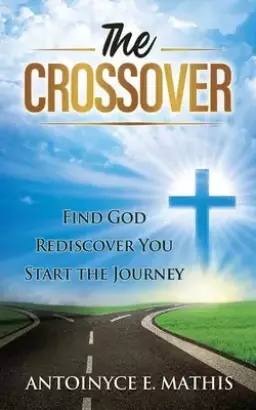 The Crossover: Find God, Rediscover You, Start the Journey