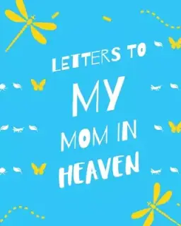 Letters To My Mom In Heaven: : Wonderful Mom | Heart Feels Treasure | Keepsake Memories | Grief Journal | Our Story | Dear Mom | For Daughters | For S