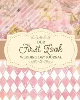 Our First Look Wedding Day Journal: Wedding Day | Bride and Groom | Love Notes