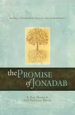 The Promise of Jonadab: Building a Christian Family Legacy in a Time of Cultural Decline