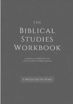 The Biblical Studies Workbook: A Personal Workbook for a Book by Book Understanding of the Bible: For Students, Christians, and Theologians Who Want