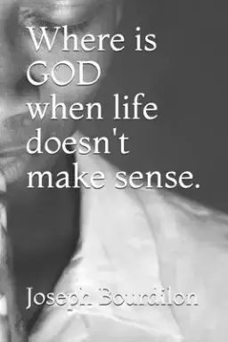 Where is GOD when life doesn't make sense.: Where is GOD