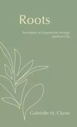 Roots: Revelation of Opportunity Through Spiritual Gifts