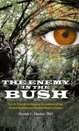 The Enemy in the Bush: Five Life Principles for Navigating the Landmines of Fear, Personal Roadblocks and Perceived Mental Limitations