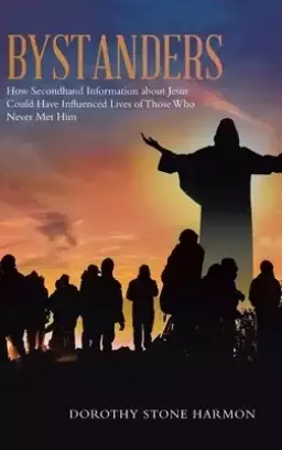 Bystanders: How Secondhand Information About Jesus Could Have Influenced Lives of Those Who Never Met Him