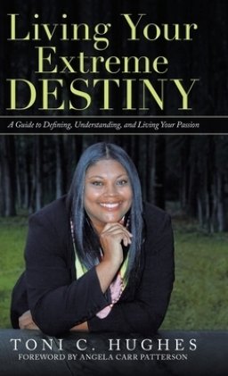 Living Your Extreme Destiny: A Guide to Defining, Understanding, and Living Your Passion