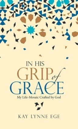 In His Grip of Grace: My Life-Mosaic Crafted by God