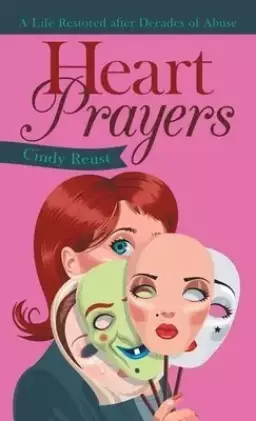 Heart Prayers: A Life Restored After Decades of Abuse