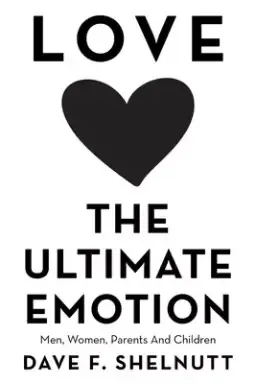 Love the Ultimate Emotion: Men, Women, Parents and Children