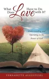 What Does Love Have to Do with It?: Understanding and Operating in the Power of God