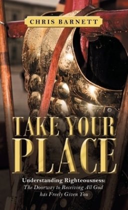 Take Your Place: Understanding Righteousness: the Doorway to Receiving All God Has Freely Given You