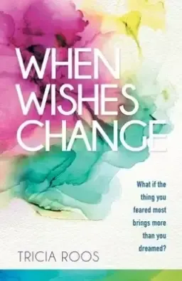 When Wishes Change: What If the Thing You Feared Most Brings More Than You Dreamed?