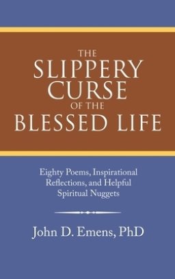 The Slippery Curse of the Blessed Life: Eighty Poems, Inspirational Reflections, and Helpful Spiritual Nuggets