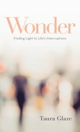 Wonder: Finding Light in Life's Interruptions