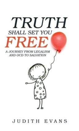 Truth Shall Set You Free: A Journey from Legalism and Ocd to Salvation