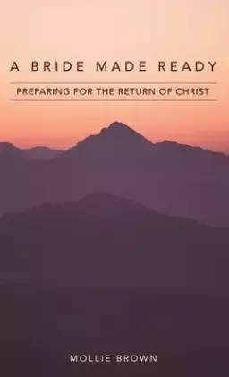 A Bride Made Ready: Preparing for the Return of Christ