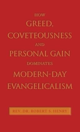 How Greed, Coveteousness and Personal Gain Dominates Modern-Day Evangelicalism