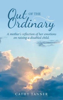 Out of the Ordinary: A Mother's Reflection of Her Emotions on Raising a Disabled Child.