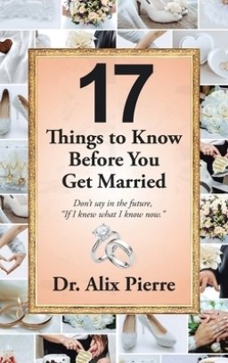 17  Things to Know Before You Get Married: Don't Say in the Future, "If I Knew What I Know Now."