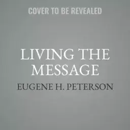 Living the Message: Daily Help for Living the God-Centered Life