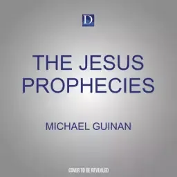 The Jesus Prophecies: How to Understand the Old Testament Messianic Passages