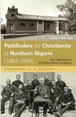 Pathfinders for Christianity in Northern Nigeria (1862-1940)