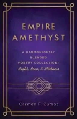 Empire Amethyst: A Harmoniously Blended Poetry Collection: Light, Love, and Madness