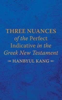 Three Nuances of the Perfect Indicative in the Greek New Testament