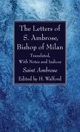 The Letters of S. Ambrose, Bishop of Milan