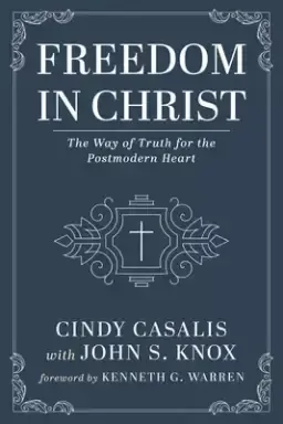 Freedom in Christ: The Way of Truth for the Postmodern Heart