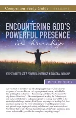 Encountering God's Powerful Presence in Worship Study Guide: Steps To Enter God's Powerful Presence in Personal Worship