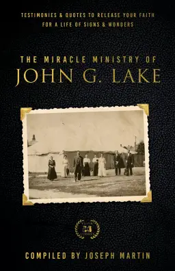 The Miracle Ministry of John G. Lake