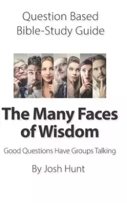 Question-based Bible Study Guide -- The Many Faces of Wisdom: Good Questions Have Groups Talking