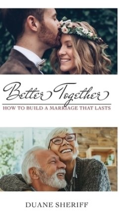 Better Together: How to Build a Marriage that Lasts