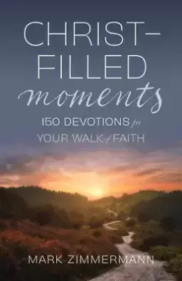 Christ-Filled Moments: 150 Devotions for Your Walk of Faith (Finding Christ in Everyday Observations)