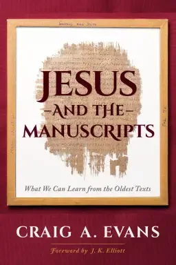 Jesus and the Manuscripts: What We Can Learn from the Oldest Texts