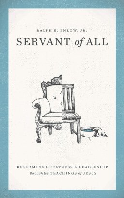 Servant of All: Reframing Greatness and Leadership Through the Teachings of Jesus