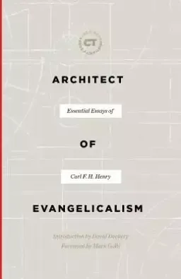 Architect of Evangelicalism: Essential Essays of Carl F. H. Henry