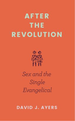 After the Revolution: Sex and the Single Evangelical