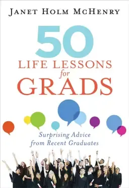 50 Life Lessons for Grads: Surprising Advice from Recent Graduates