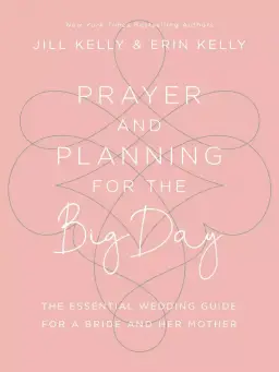 Prayer and Planning for the Big Day: The Essential Wedding Guide for a Bride and Her Mother