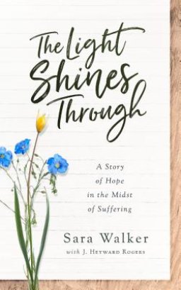 The Light Shines Through: A Story of Hope in the Midst of Suffering