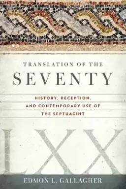 Translation of the Seventy: History, Reception, and Contemporary Use of the Septuagint