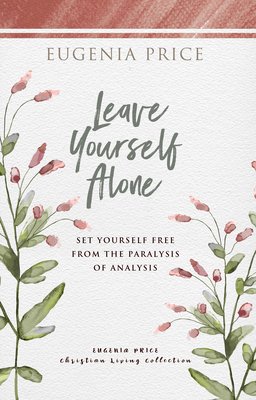 Leave Yourself Alone: Set Yourself Free from the Paralysis of Analysis