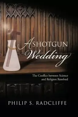 A Shotgun Wedding: The Conflict Between Science and Religion Resolved