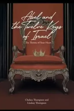 Abel and the Twelve Keys of Israel:  The Throne of Your Heart