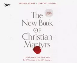 The New Book of Christian Martyrs: The Heroes of Our Faith from the 1st Century to the 21st Century