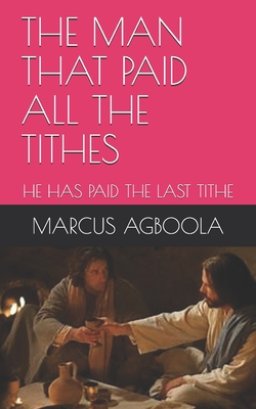 The Man That Paid All the Tithes: He Has Paid the Last Tithe